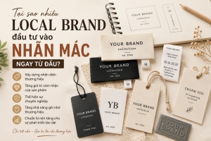 Tại sao nhiều Local Brand đầu tư vào nhãn mác ngay từ đầu?